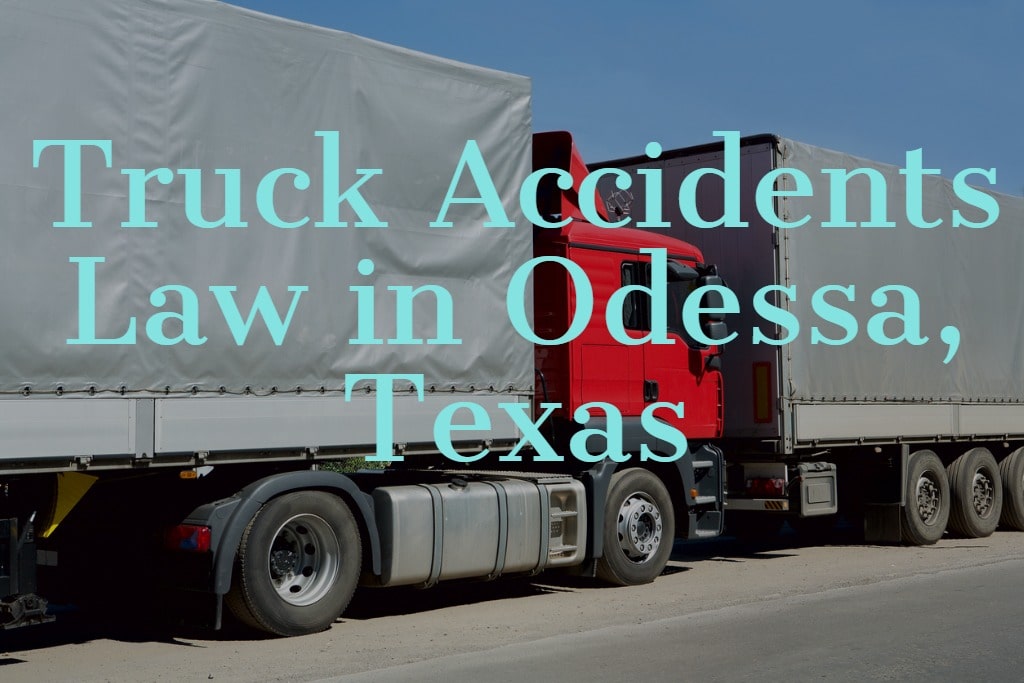 Truck Accidents Law in Odessa, Texas